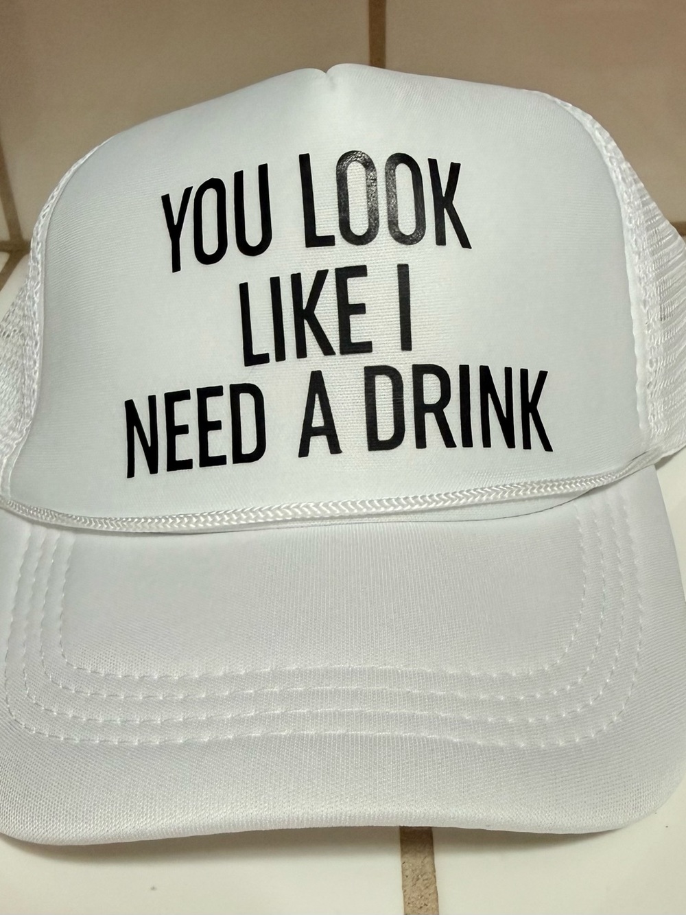 New Arrival! Trucker Hat - "You Look Like I Need A Drink"
